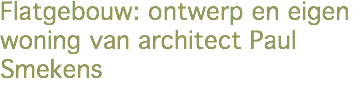 Flatgebouw: ontwerp en eigen woning van architect Paul Smekens